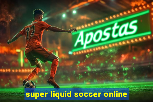 super liquid soccer online